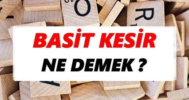 Basit kesir Ne Demek? TDK’ya Göre Basit kesir Sözlük Anlamı Nedir?