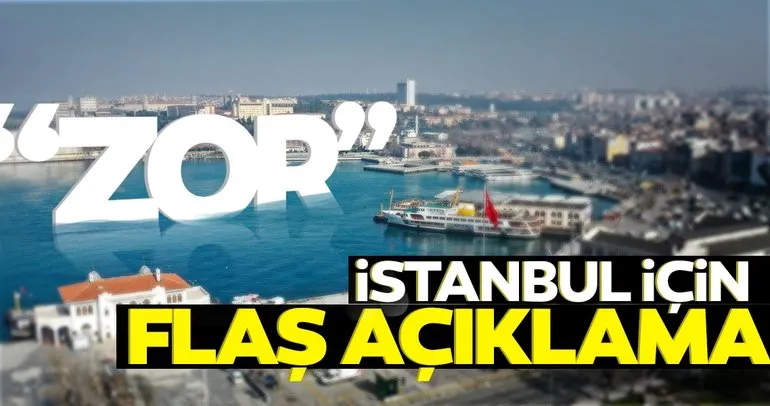 Son dakika | İstanbul için flaş açıklama: Açılma zor