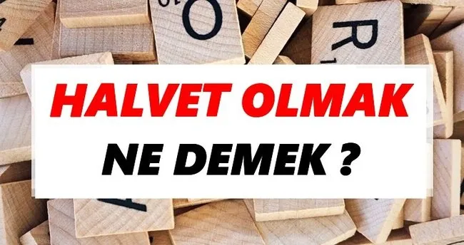 Halvet olmak Ne Demek? TDK’ya Göre Halvet olmak Sözlük Anlamı Nedir?