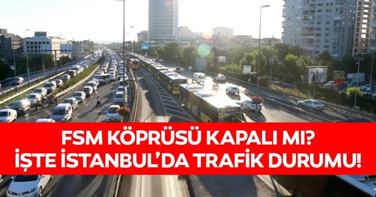 Son dakika haberi: İstanbul trafik durumu! İBB trafik İstanbul son yol durumu ve FSM Köprüsü trafik yoğunluğu