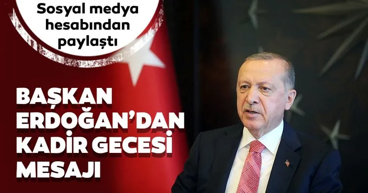Başkan Erdoğan’dan Kadir Gecesi paylaşımı