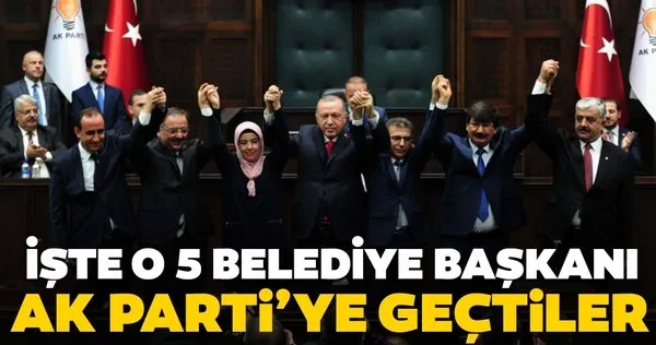 Son dakika haberi! Beş Belediye Başkanı AK Parti'ye geçti