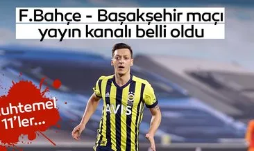 MAÇ BAŞLADI! Fenerbahçe Başakşehir maçı hangi kanalda, saat kaçta? ZTK Fenerbahçe Medipol Başakşehir maçı canlı yayın kanalı