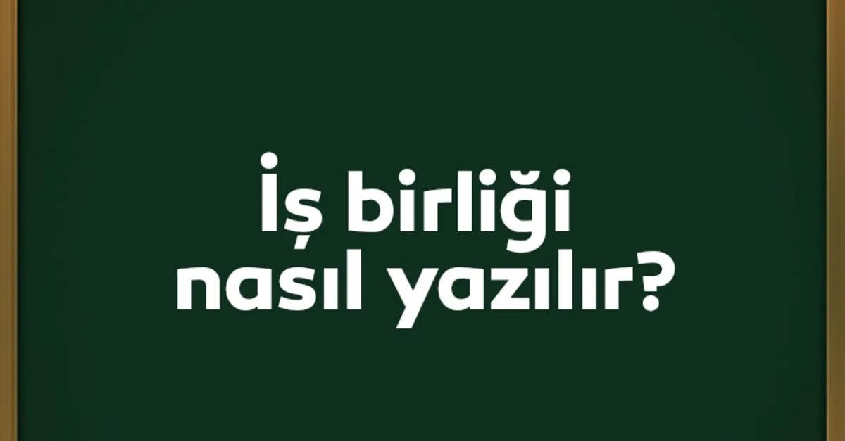 is birligi nasil yazilir isbirligi mi is birligi mi tdk ile dogru yazimi kultur sanat haberleri is birligi nasil yazilir isbirligi mi is birligi mi tdk ile dogru yazimi kultur sanat haberleri