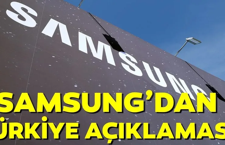 SON DAKİKA: SAMSUNG'DAN TÜRKİYE AÇIKLAMASI