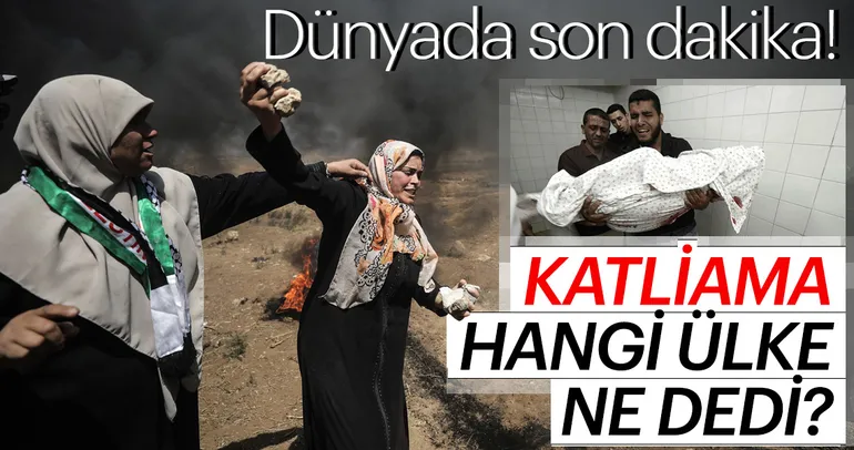 İsrail’in katliamına hangi ülke ne dedi?