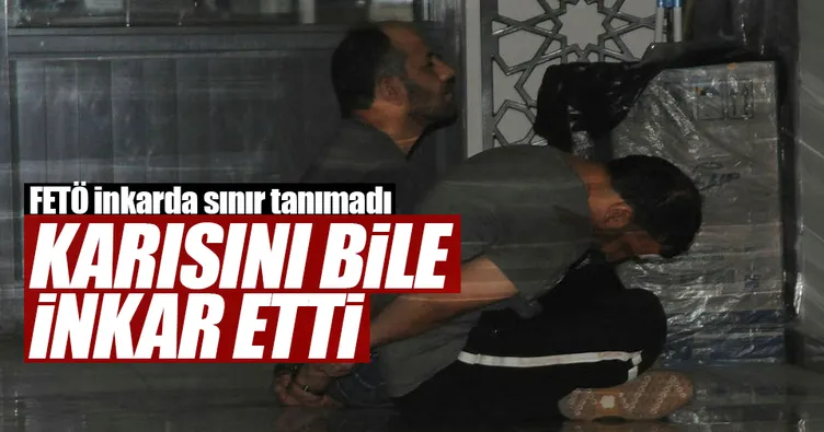 Karısını bile inkâr etti