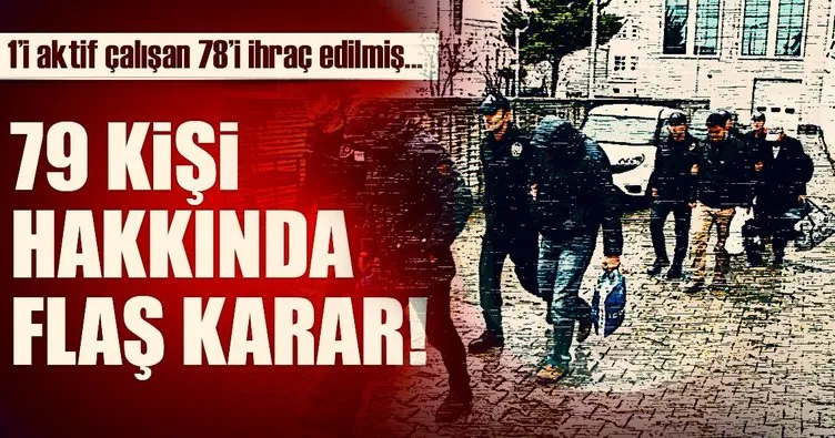 Son Dakika Haberi: Ankara’da 79 kişi hakkında flaş karar!