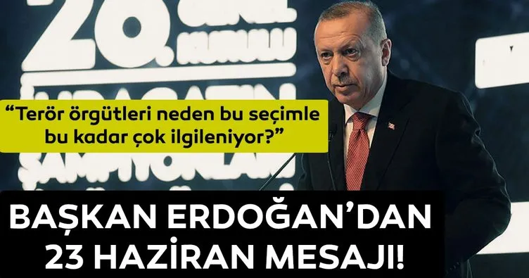 Başkan Erdoğan'dan 23 Haziran mesajı: Terör örgütleri neden bu seçimle bu kadar çok ilgileniyor?