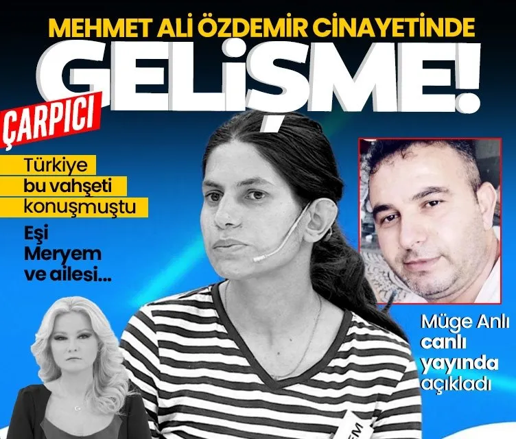 Müge Anlı canlı yayında açıkladı: Mehmet Ali Özdemir cinayetinde çarpıcı gelişme!