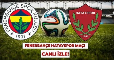 FENERBAHÇE HATAYSPOR MAÇI CANLI İZLE EKRANI | Spor Toto Süper Lig Fenerbahçe Hatayspor maçı canlı yayın nasıl izlenir?