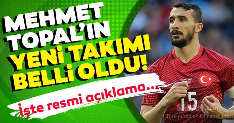 Son dakika: Mehmet Topal’ın yeni takımı belli oldu! O kulüpten resmi açıklama...