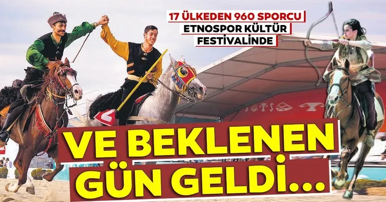 Ve beklenen gün geldi... Etnospor Kültür Festivali İstanbul’da kapılarını açıyor