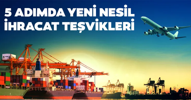 5 adımda yeni nesil ihracat teşvikleri