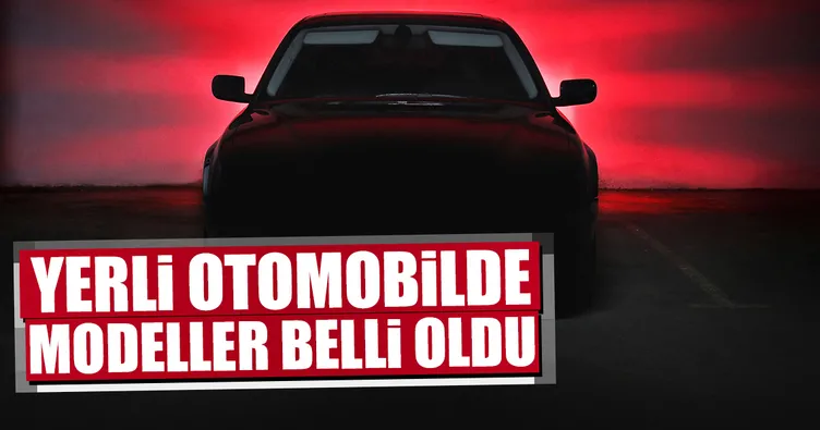 Yerli otomobilde modeller belli oldu