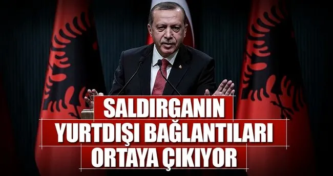 Cumhurbaşkanı Erdoğan: FETÖ’cü saldırgan yurtdışı bağlantılı