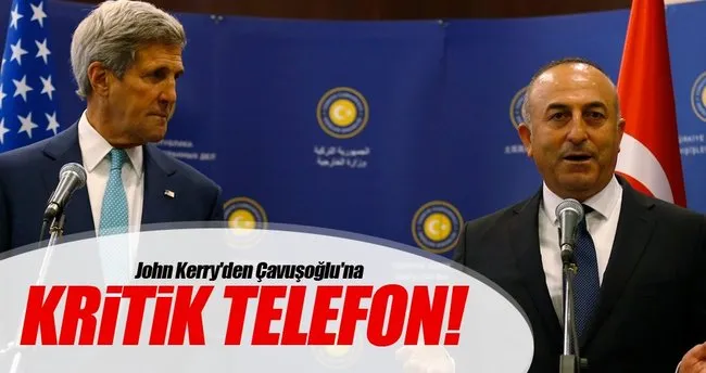 John Kerry’den Çavuşoğlu’na kritik telefon!