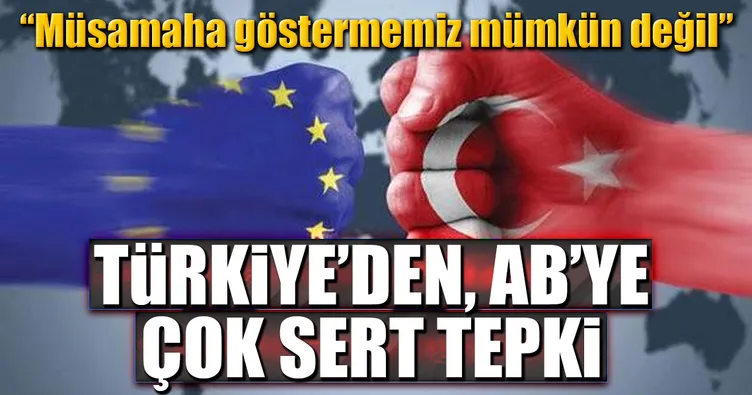 Türkiye’den AB’ye çok sert cevap