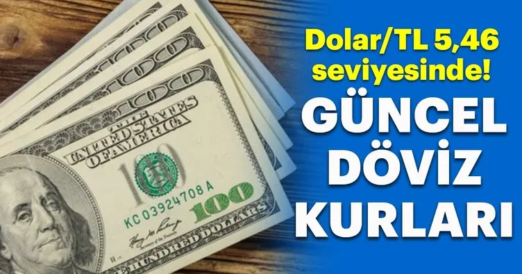 Dolar/TL 5,46 seviyesinde işlem görüyor! İşte güncel döviz kurları