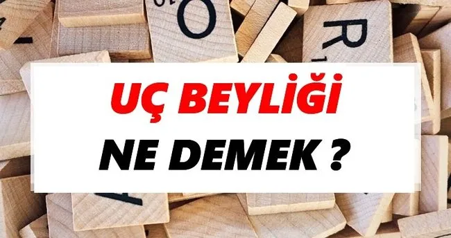 Uç beyliği Ne Demek? TDK’ya Göre Uç beyliği Sözlük Anlamı Nedir?