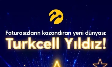 Faturasız müşterilere kazandıran  yeni dünya: Turkcell Yıldız