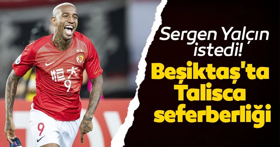 Sergen Yalcin Istedi Besiktas Ta Talisca Seferberligi Son Dakika Spor Haberleri