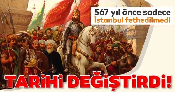 Tarihin seyrini değiştiren zafer: İstanbul'un Fethi