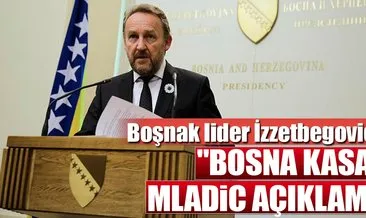 Boşnak lider İzetbegovic’ten ’Mladic’ değerlendirmesi