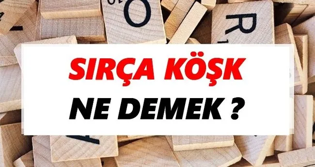 Sırça köşk Ne Demek? TDK’ya Göre Sırça köşk Sözlük Anlamı Nedir?