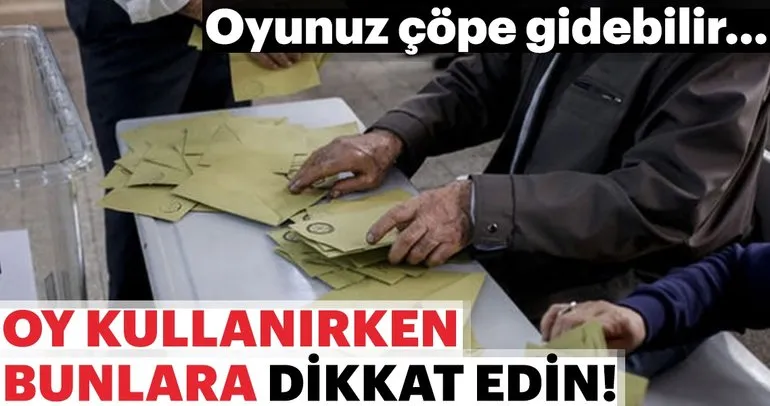 Oy kullanırken bunlara dikkat edin