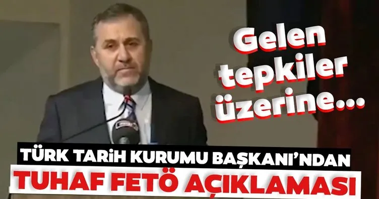 Türk Tarih Kurumu Başkanı’ndan tuhaf FETÖ açıklaması