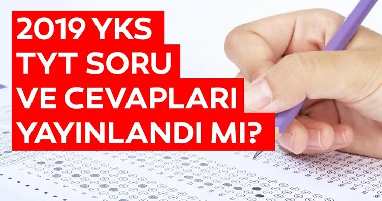 YKS soru ve cevap anahtarı 2019 ne zaman yayınlanacak? ÖSYM ile YKS TYT soruları ve cevapları açıklandı mı?