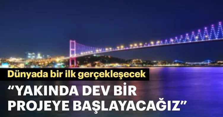 Yakında dev bir projeye başlayacağız