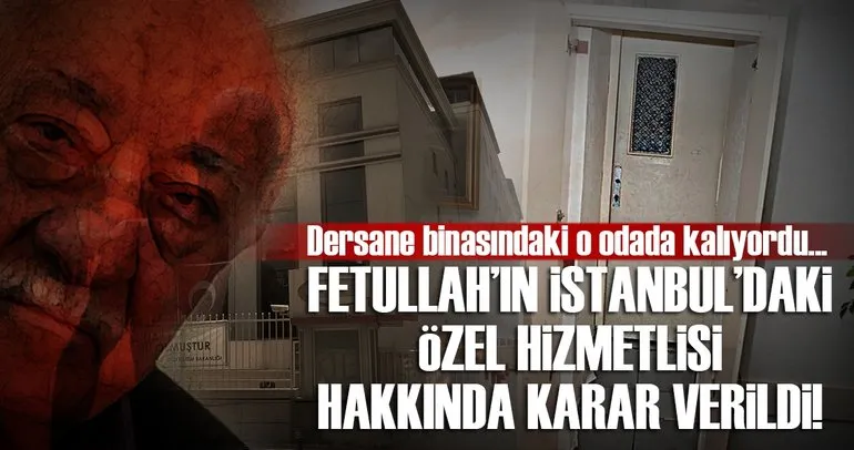 Fetullah Gülen’in İstanbul’daki özel hizmetlisi hakkında karar verildi