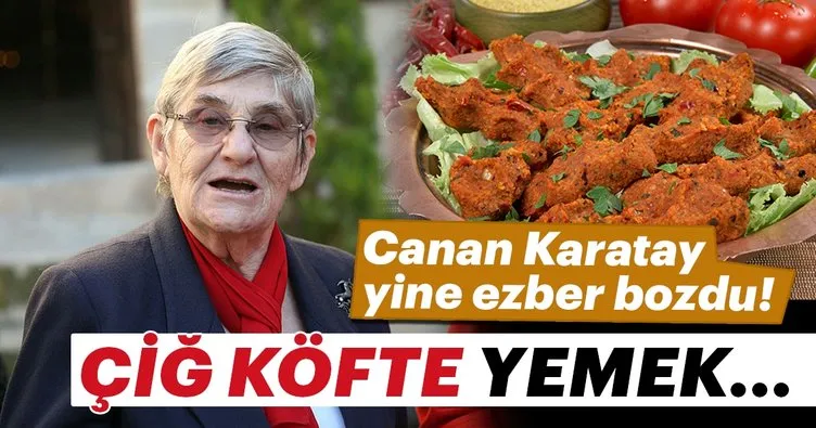 Canan Karatay yine ezber bozdu! Çiğ köfte yemek...