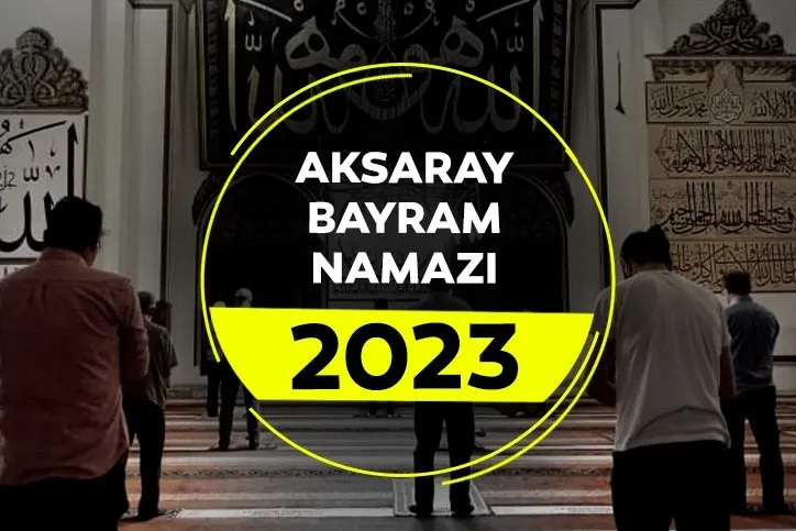 Aksaray bayram namazı saati! 2023 Diyanet ile Aksaray Kurban Bayram namazı saat kaçta?