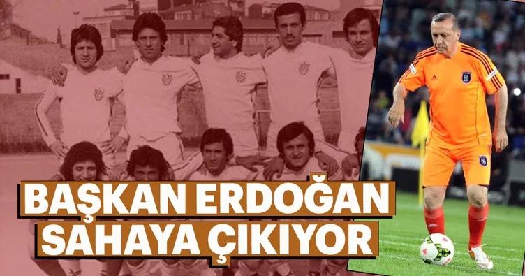 Başkan Erdoğan sahaya çıkıyor