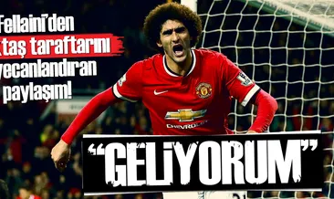 Fellaini’den ‘geliyorum’ mesajı!