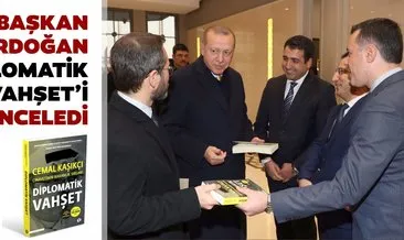 Erdoğan ‘Diplomatik Vahşet’i inceledi