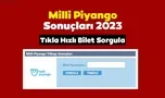 Milli Piyango Sorgulama 2023: Milli Piyango sonuçları, tam sıralı liste ve bilet sorgulama!