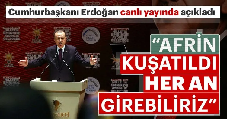 Cumhurbaşkanı Erdoğan: Afrin kuşatıldı, her an girebiliriz