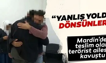 Mardin’de teslim olan terörist, ailesine kavuştu