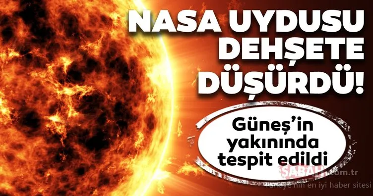 NASA uydusu dehşete düşürdü! Güneş’in yakınında tespit edildi!