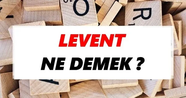 Levent Ne Demek? TDK’ya Göre Levent Sözlük Anlamı Nedir?