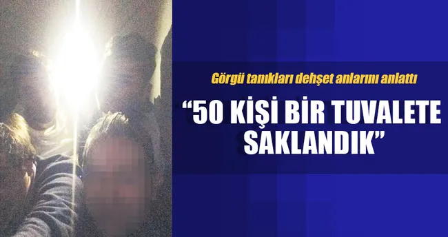 ‘50 kişi bir tuvalete saklandık’