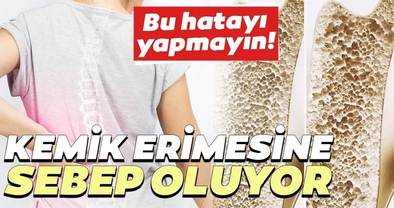 Günlük hayatta yaptığımız bu hata kemik erimesine neden oluyor! İşte osteoporozun nedenleri