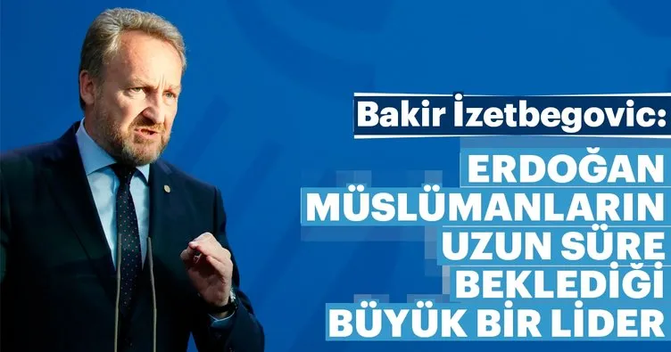 İzetbegoviç: Erdoğan, Müslümanların uzun süre beklediği büyük bir lider