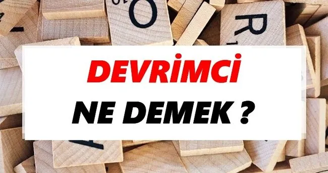 Devrimci Ne Demek? TDK’ya Göre Devrimci Sözlük Anlamı Nedir?