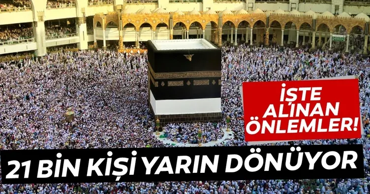 Son dakika haberi: Umreden 21 bin kişi yarın Türkiye'ye geliyor! Alınan coronavirüs önlemleri neler?