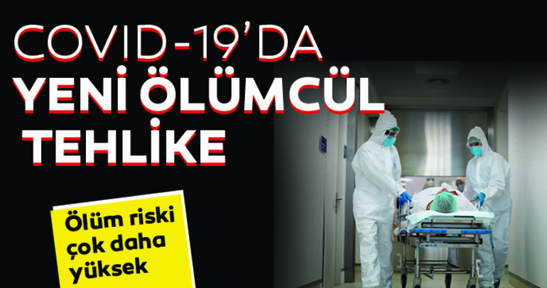 Covid-19’da yeni ölümcül tehlike